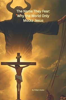 Paperback The Name That Fear: Why The World Only Mocks Jesus Book