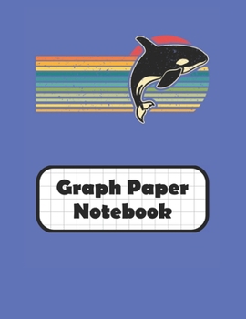Paperback Graph Paper Notebook: Killer Whale Grid Paper Quad Ruled 4 Squares Per Inch Large Graphing Paper 8.5 By 11 Book
