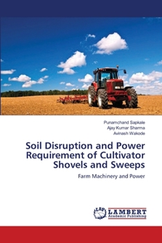 Soil Disruption and Power Requirement of Cultivator Shovels and Sweeps: Farm Machinery and Power