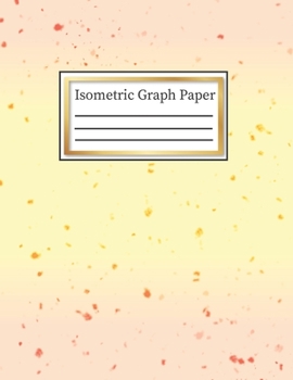 Isometric Graph Paper : 3-D Design . 28 Grid Equilateral Triangle Notebook: 8. 5 X 11 , Pretty Yellow & Pink Ombre Confetti Watercolor