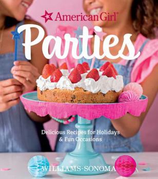 Hardcover American Girl Parties: Delicious Recipes for Holidays & Fun Occasions Book