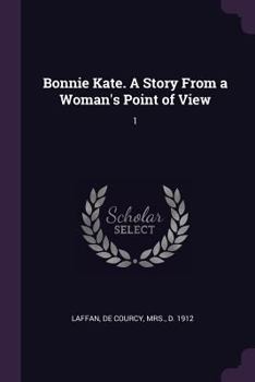 Paperback Bonnie Kate. A Story From a Woman's Point of View: 1 Book