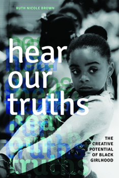 Paperback Hear Our Truths: The Creative Potential of Black Girlhood Book