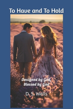 Paperback To Have and To Hold: Designed By God, Blessed By God Book