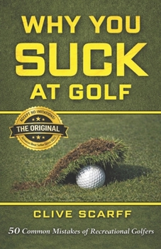 Paperback Why You Suck at Golf: 50 Most Common Mistakes by Recreational Golfers Book