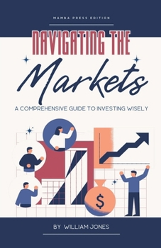 Paperback Navigating the Markets: A Comprehensive Guide to Investing Wisely Book