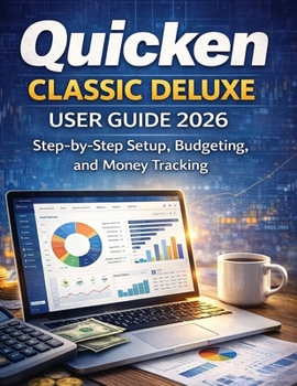 Paperback Quicken Classic Deluxe User Guide 2026: Step-by-Step Setup, Budgeting, and Money Tracking Book