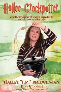 Hallee Crockpotter: and the Chamber of Sacred Ingredients (Parody Cookbook Series)