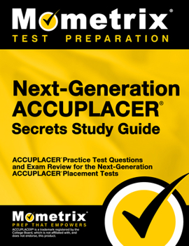 Paperback Next-Generation Accuplacer Secrets Study Guide: Accuplacer Practice Test Questions and Exam Review for the Next-Generation Accuplacer Placement Tests Book