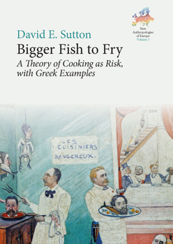 Paperback Bigger Fish to Fry: A Theory of Cooking as Risk, with Greek Examples Book