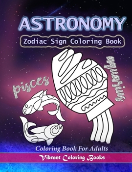Astronomy coloring book for adults: zodiac sign coloring books