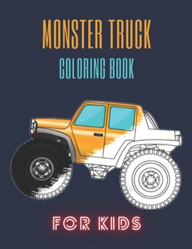 Paperback Monster Truck Coloring Book: A Fun Coloring Book For Kids for Boys and Girls (Monster Truck Coloring Books For Kids) Book