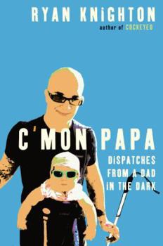 Hardcover C'Mon Papa: Dispatches from a Dad in the Dark Book