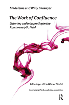 Hardcover The Work of Confluence: Listening and Working and Interpreting in the Psychoanalytic Field Book