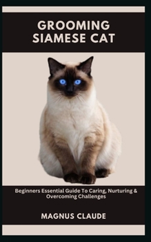 Paperback Grooming Siamese Cat: Beginners Essential Guide To Caring, Nurturing & Overcoming Challenges Book