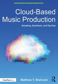 Paperback Cloud-Based Music Production: Sampling, Synthesis, and Hip-Hop Book