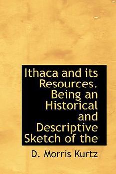 Paperback Ithaca and Its Resources. Being an Historical and Descriptive Sketch of the Book
