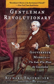 Paperback Gentleman Revolutionary: Gouverneur Morris, the Rake Who Wrote the Constitution Book