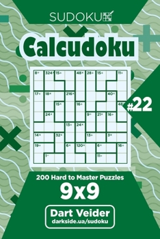 Paperback Sudoku Calcudoku - 200 Hard to Master Puzzles 9x9 (Volume 22) Book