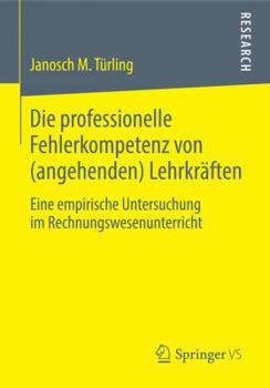 Paperback Die Professionelle Fehlerkompetenz Von (Angehenden) Lehrkräften: Eine Empirische Untersuchung Im Rechnungswesenunterricht [German] Book