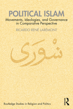 Political Islam: Movements, Ideologies, and Governance in Comparative Perspective (Routledge Studies in Religion and Politics)