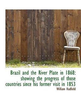 Paperback Brazil and the River Plate in 1868: Showing the Progress of Those Countries Since His Former Visit I Book