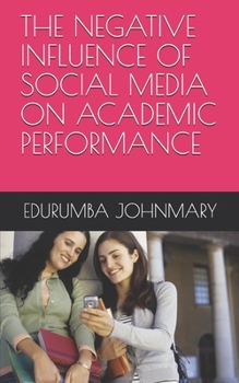 Paperback The Negative Influence of Social Media on Academic Performance Book
