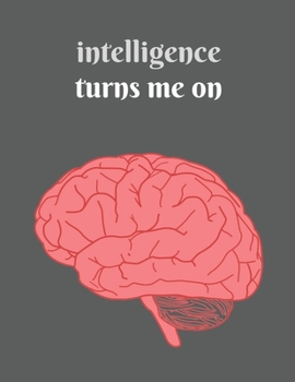 Intelligence turns me on: Sapiosexual notebook journal - sexually attracted to intelligence or the human mind before appearance - college ruled lined paper