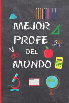 Mejor Profe del Mundo: Regalo Fin de Curso. Dia del Maestro. Original Y Divertido. Cuaderno de Notas, Diario, Apuntes O Agenda. Primaria O Secundaria. Vacacione. Gracias Profesor O Profesora.