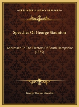 Hardcover Speeches Of George Staunton: Addressed To The Electors Of South Hampshire (1835) Book