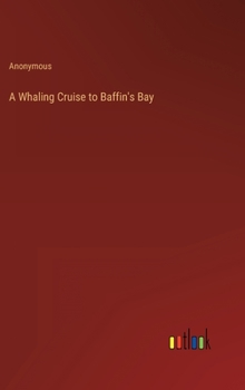 Hardcover A Whaling Cruise to Baffin's Bay Book