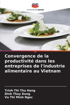Convergence de la productivité dans les entreprises de l'industrie alimentaire au Vietnam (French Edition)