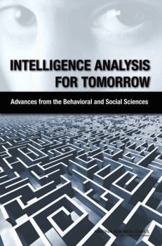 Intelligence Analysis for Tomorrow: Advances from the Behavioral and Social Sciences