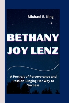 Paperback Bethany Joy Lenz: A Portrait of Perseverance and Passion-Singing Her Way to Success Book