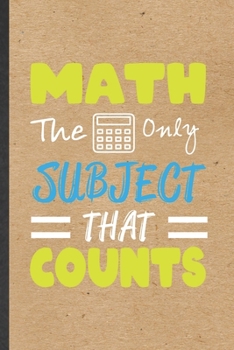 Paperback Math the Only Subject That Counts: Funny Math Student Lined Notebook/ Blank Journal For Teacher Math Lover Geek, Inspirational Saying Unique Special B Book