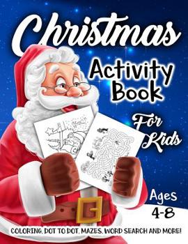 Paperback Christmas Activity Book for Kids Ages 4-8: A Fun Kid Workbook Game For Learning, Coloring, Dot To Dot, Mazes, Word Search and More! Book