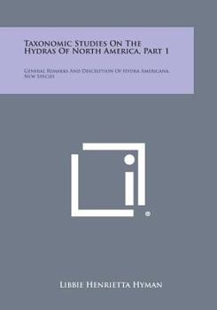 Paperback Taxonomic Studies on the Hydras of North America, Part 1: General Remarks and Description of Hydra Americana, New Species Book