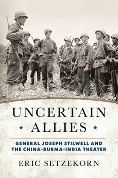 Hardcover Uncertain Allies: General Joseph Stilwell and the China-Burma-India Theater Book