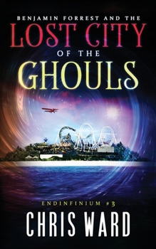 Benjamin Forrest and the Lost City of the Ghouls - Book #3 of the Endinfinium