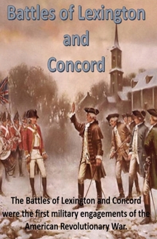 Battles of Lexington and Concord: The Battles of Lexington and Concord were the first military engagements of the American Revolutionary War.