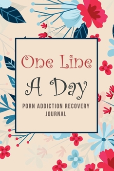 Paperback One Line a Day - Porn Addiction Recovery Journal: Addiction Recovery Journal for Women, a Journal of Serenity and Porn Addiction Recovery With Gratitu Book