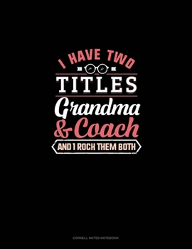 I Have Two Titles Grandma And Coach And I Rock Them Both: Cornell Notes Notebook