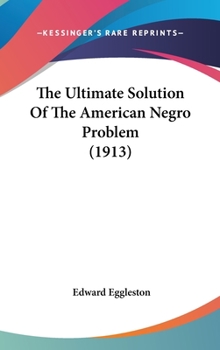 Hardcover The Ultimate Solution Of The American Negro Problem (1913) Book
