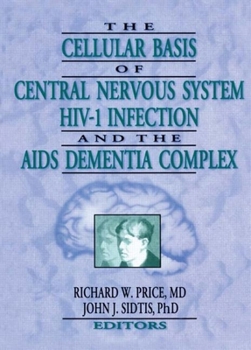 Hardcover The Cellular Basis of Central Nervous System Hiv-1 Infection and the AIDS Dementia Complex Book