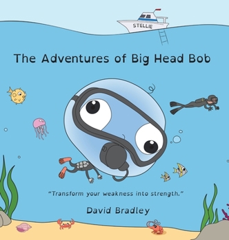 Hardcover The Adventures of Big Head Bob - Transform Your Weakness into Strength Book