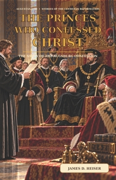 The Princes Who Confessed Christ (Augustana 500: Stories of the Lutheran Reformation)