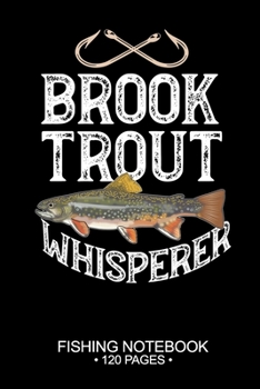 Paperback Brook Trout Whisperer Fishing Notebook 120 Pages: 6"x 9'' Wide Rule Lined Paperback Brook Trout Fish-ing Freshwater Game Fly Journal Composition Notes Book