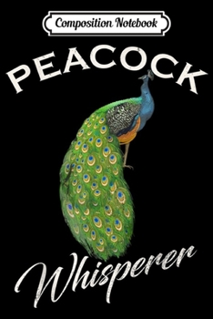 Composition Notebook: Vintage Peacock Whisperer Gift Attractive Peafowl Lover  Journal/Notebook Blank Lined Ruled 6x9 100 Pages