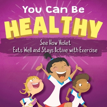 Hardcover You Can Be Healthy: See How Violet Eats Well and Stays Active with Exercise Book