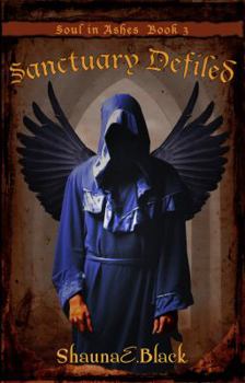 Sanctuary Defiled - Book #3 of the Soul In Ashes